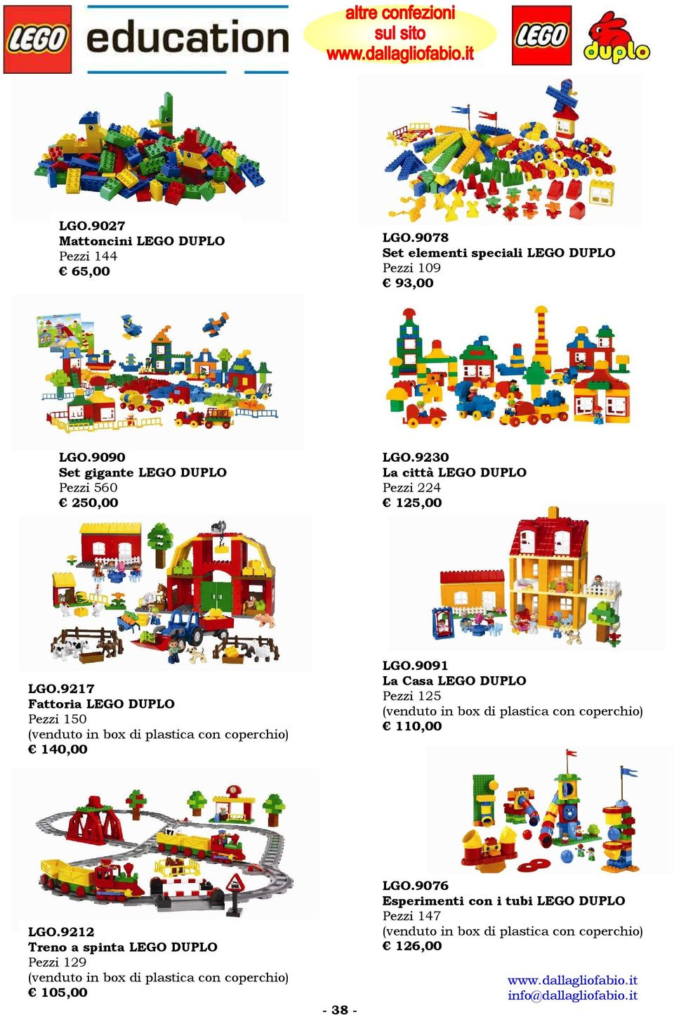 9090 Set gigante LEGO DUPLO Pezzi 560 250,00 LGO.9230 La città LEGO DUPLO Pezzi 224 125,00 LGO.