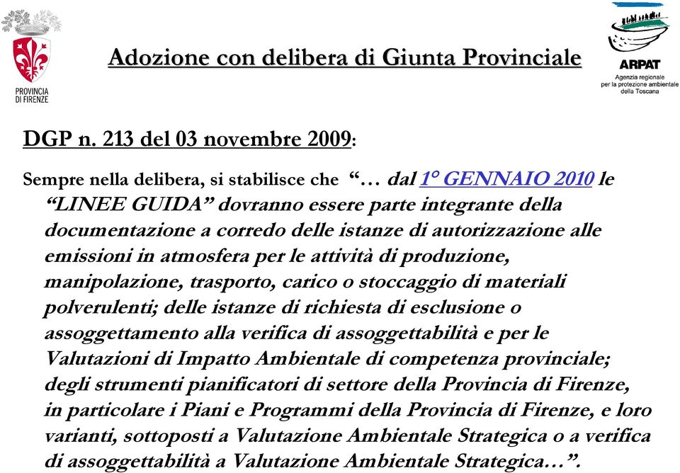 alle emissioni in atmosfera per le attività di produzione, manipolazione, trasporto, carico o stoccaggio di materiali polverulenti; delle istanze di richiesta di esclusione o assoggettamento alla