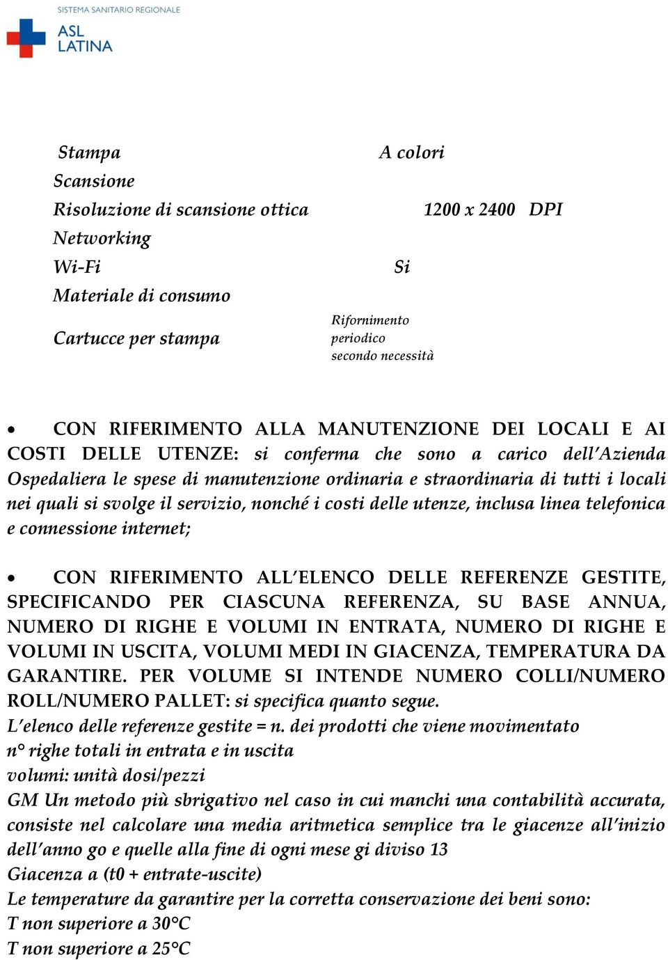 servizio, nonché i costi delle utenze, inclusa linea telefonica e connessione internet; CON RIFERIMENTO ALL ELENCO DELLE REFERENZE GESTITE, SPECIFICANDO PER CIASCUNA REFERENZA, SU BASE ANNUA, NUMERO