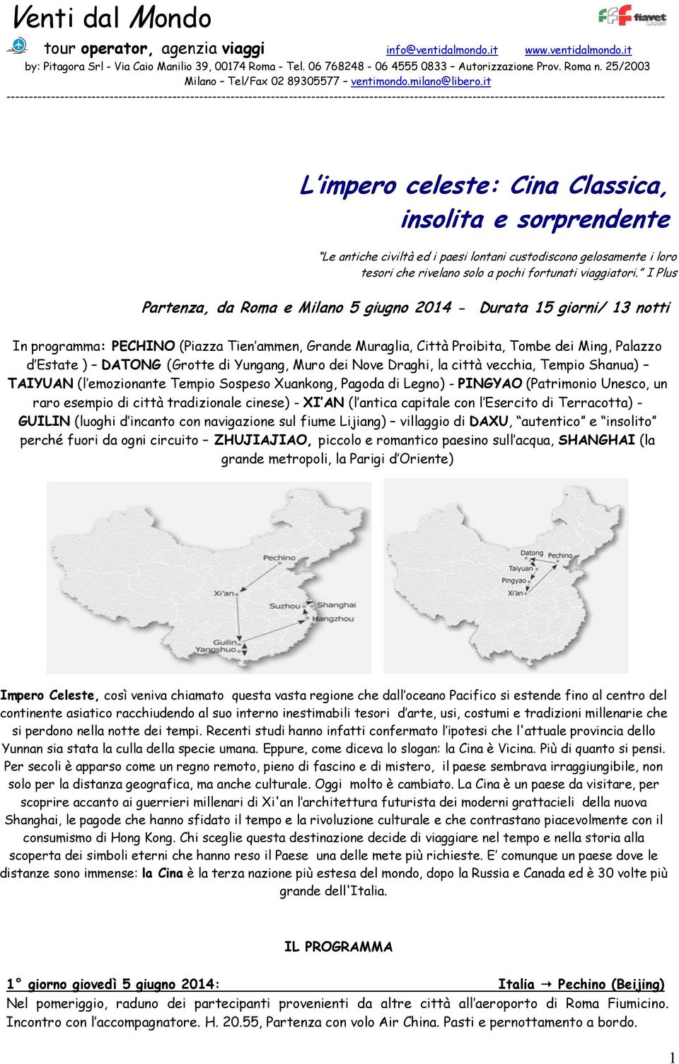 (Grotte di Yungang, Muro dei Nove Draghi, la città vecchia, Tempio Shanua) TAIYUAN (l emozionante Tempio Sospeso Xuankong, Pagoda di Legno) - PINGYAO (Patrimonio Unesco, un raro esempio di città