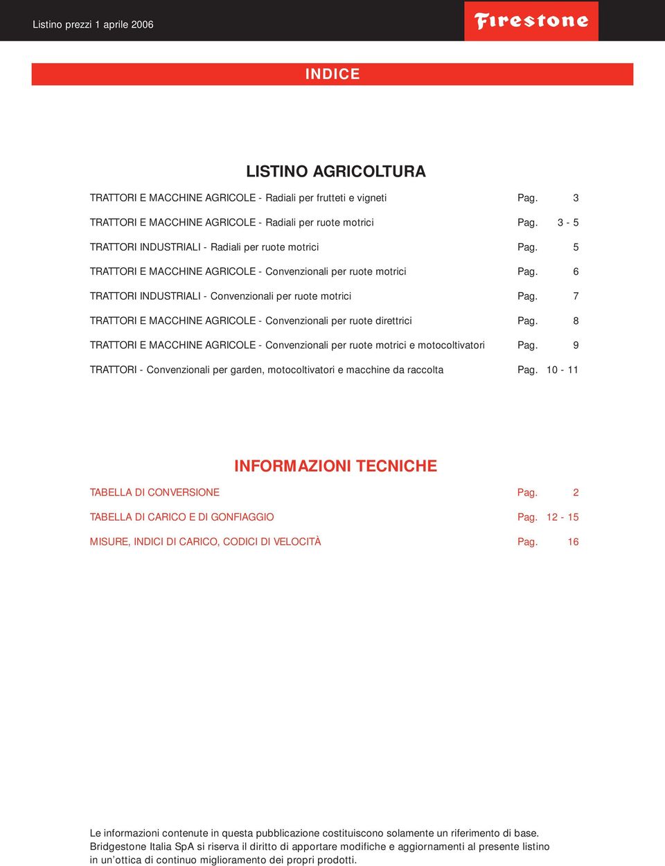 7 TRATTORI E MACCHINE AGRICOLE - Convenzionali per ruote direttrici Pag. 8 TRATTORI E MACCHINE AGRICOLE - Convenzionali per ruote motrici e motocoltivatori Pag.