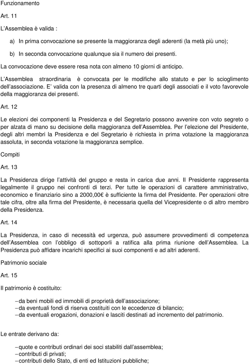 E valida con la presenza di almeno tre quarti degli associati e il voto favorevole della maggioranza dei presenti. Art.