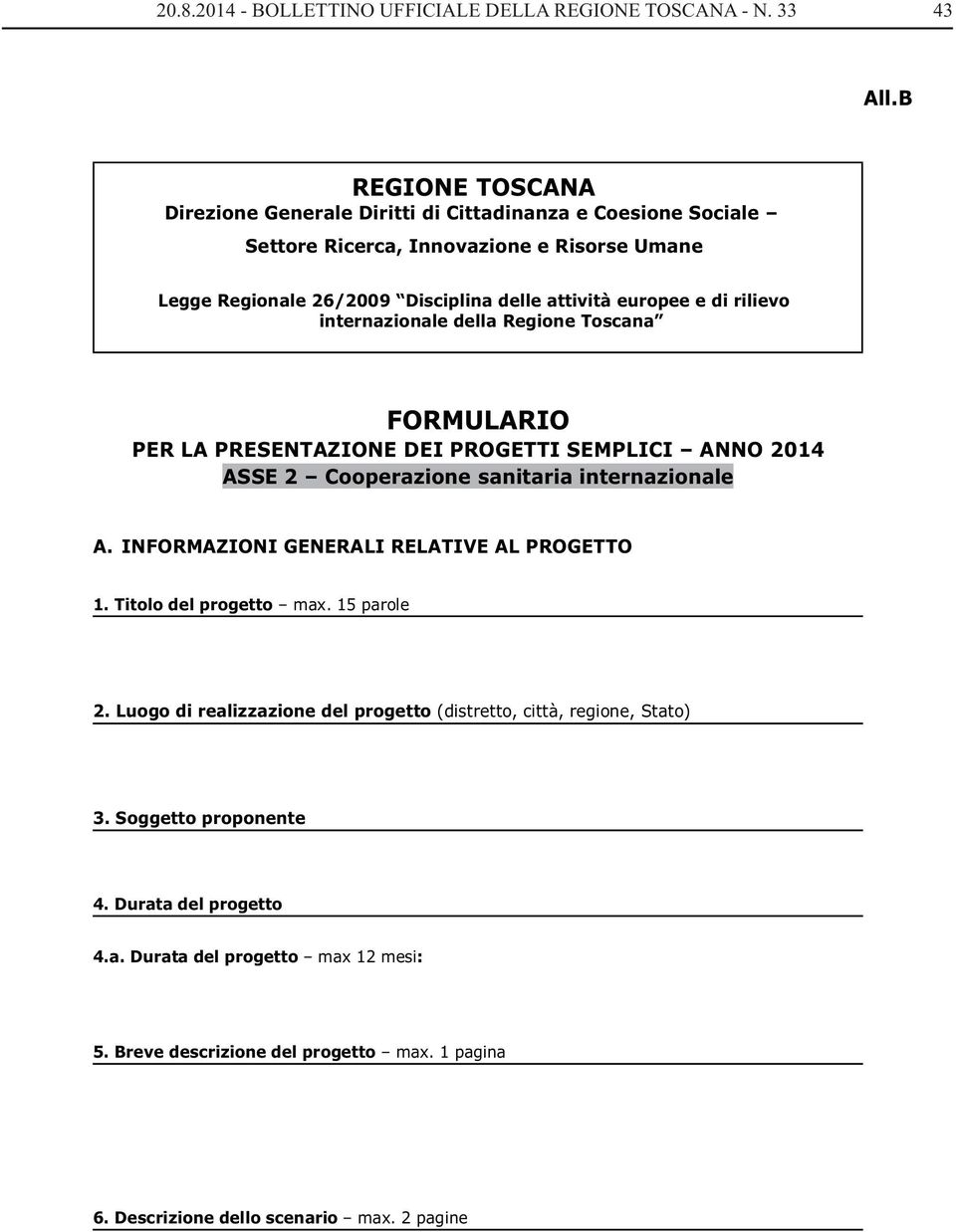 di rilievo internazionale della Regione Toscana FORMULARIO PER LA PRESENTAZIONE DEI PROGETTI SEMPLICI ANNO 2014 ASSE 2 Cooperazione sanitaria internazionale A.