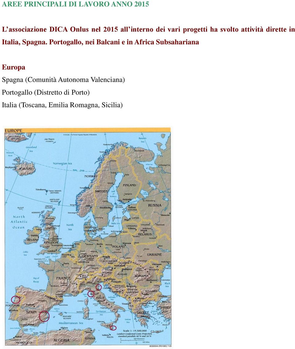 Portogallo, nei Balcani e in Africa Subsahariana Europa Spagna (Comunità