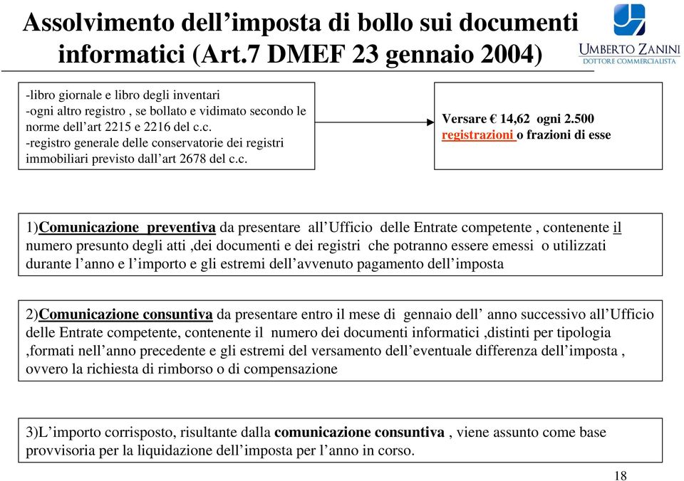 ndo le norme dell art 2215 e 2216 del c.c. -registro generale delle conservatorie dei registri immobiliari previsto dall art 2678 del c.c. Versare 14,62 ogni 2.