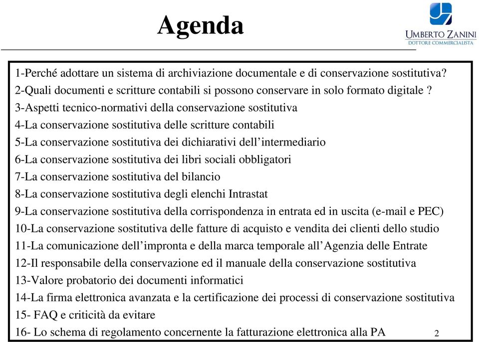 conservazione sostitutiva dei libri sociali obbligatori 7-La conservazione sostitutiva del bilancio 8-La conservazione sostitutiva degli elenchi Intrastat 9-La conservazione sostitutiva della