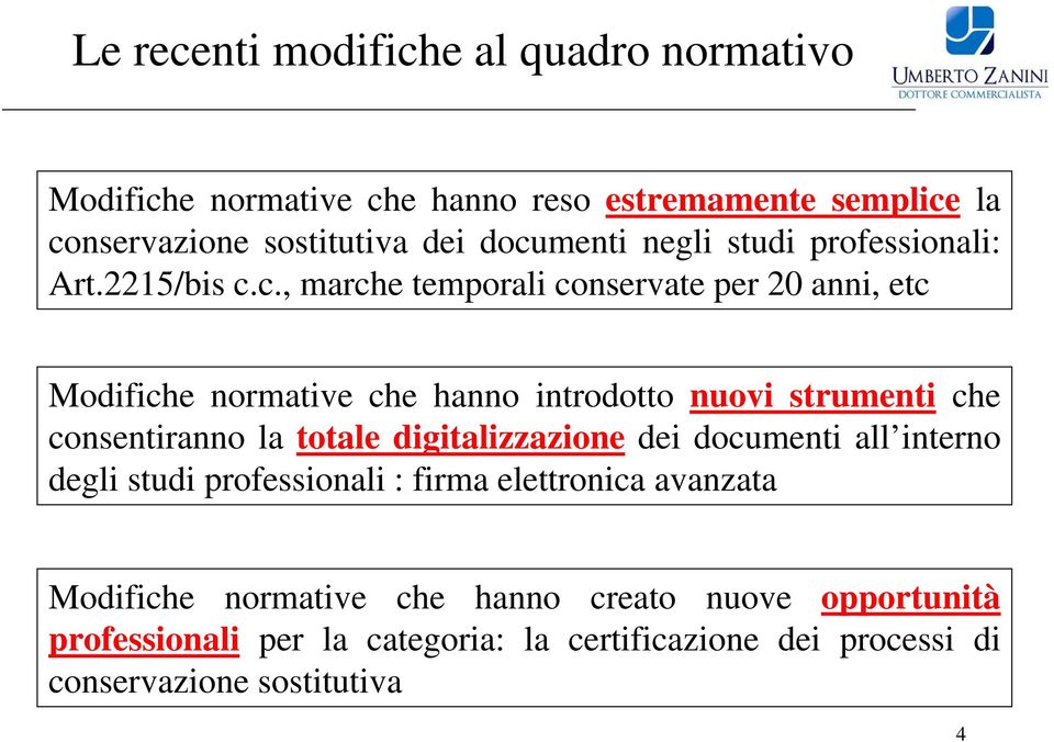 c., marche temporali conservate per 20 anni, etc Modifiche normative che hanno introdotto nuovi strumenti che consentiranno la totale