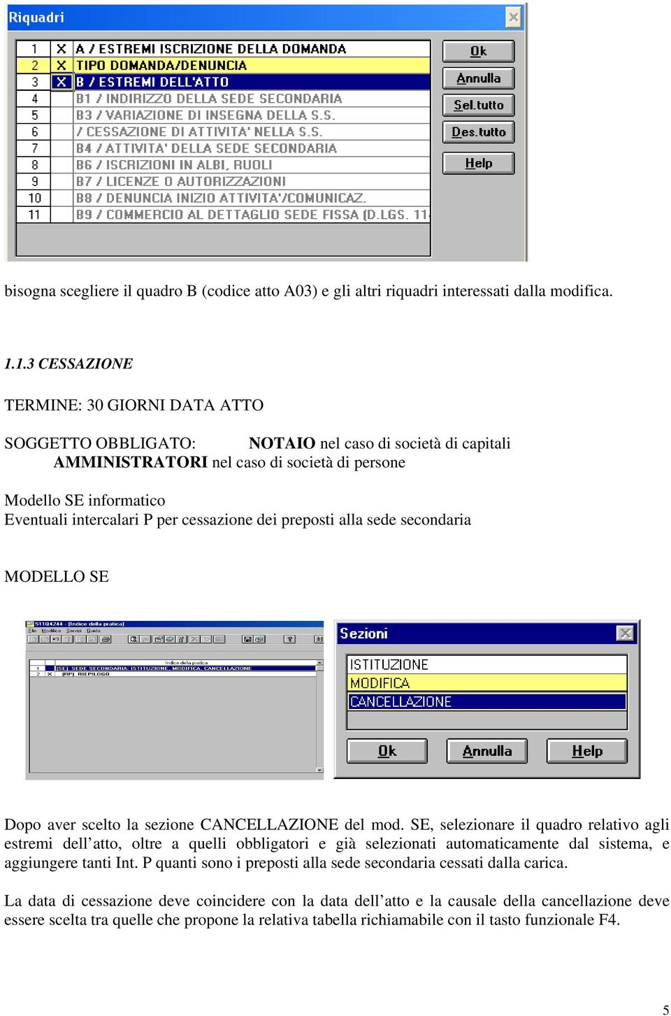 sede secondaria MODELLO SE Dopo aver scelto la sezione CANCELLAZIONE del mod.