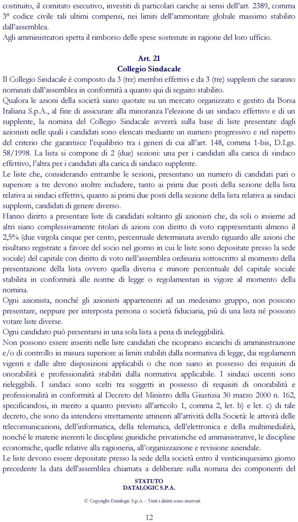 Agli amministratori spetta il rimborso delle spese sostenute in ragione del loro ufficio. Art.