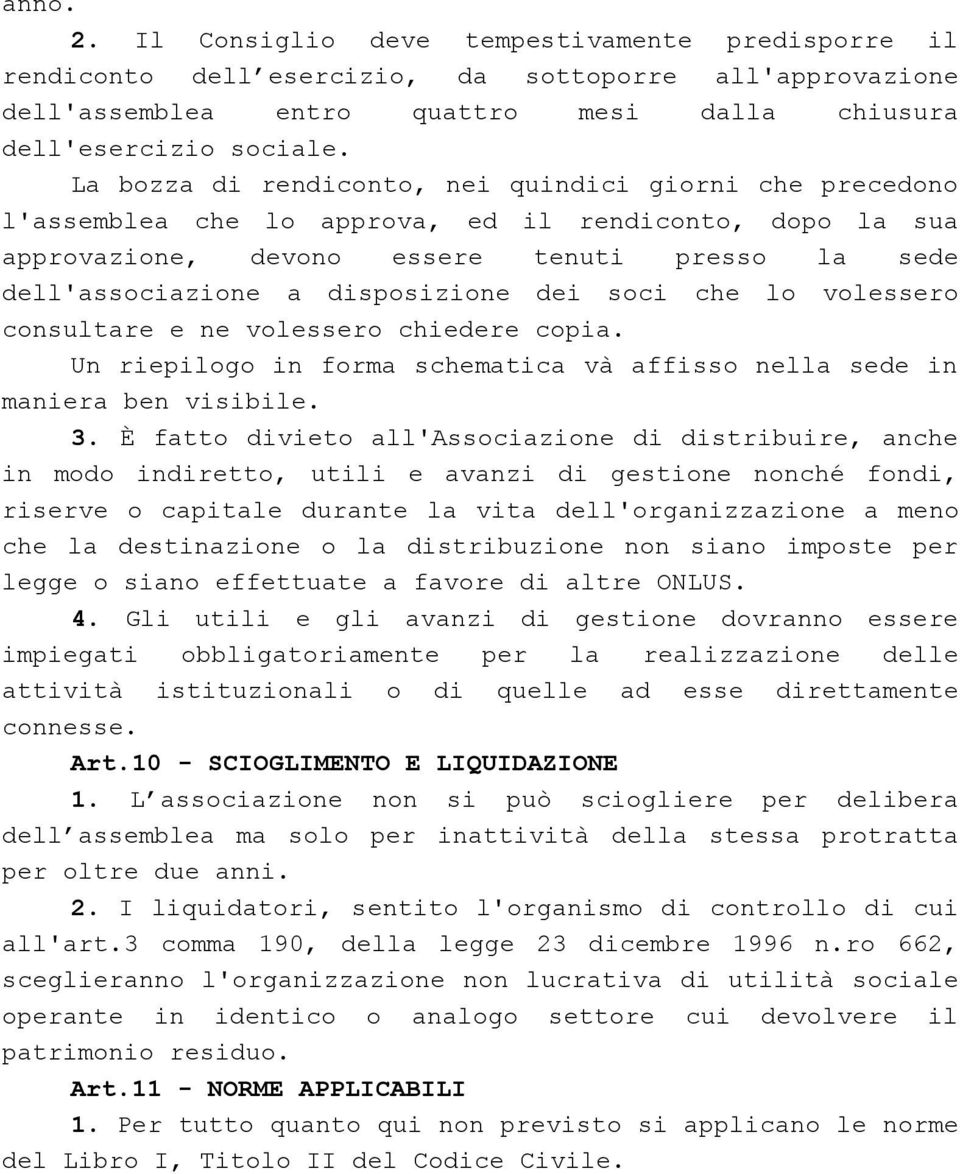 dei soci che lo volessero consultare e ne volessero chiedere copia. Un riepilogo in forma schematica và affisso nella sede in maniera ben visibile. 3.