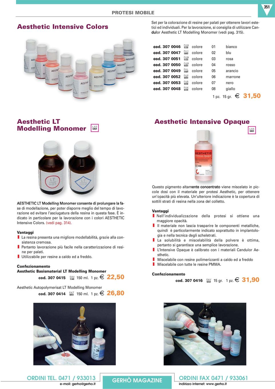 307 0050 colore 04 rosso cod. 307 0049 colore 05 arancio cod. 307 0052 colore 06 marrone cod. 307 0053 colore 07 nero cod. 307 0048 colore 08 giallo 1 pz. 15 gr.