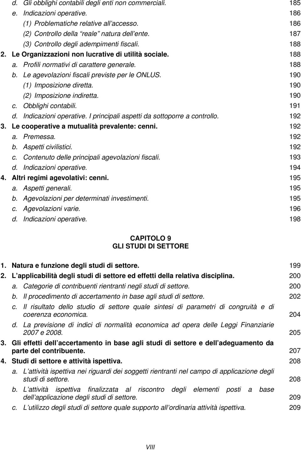 Le agevolazioni fiscali previste per le ONLUS. 190 (1) Imposizione diretta. 190 (2) Imposizione indiretta. 190 c. Obblighi contabili. 191 d. Indicazioni operative.