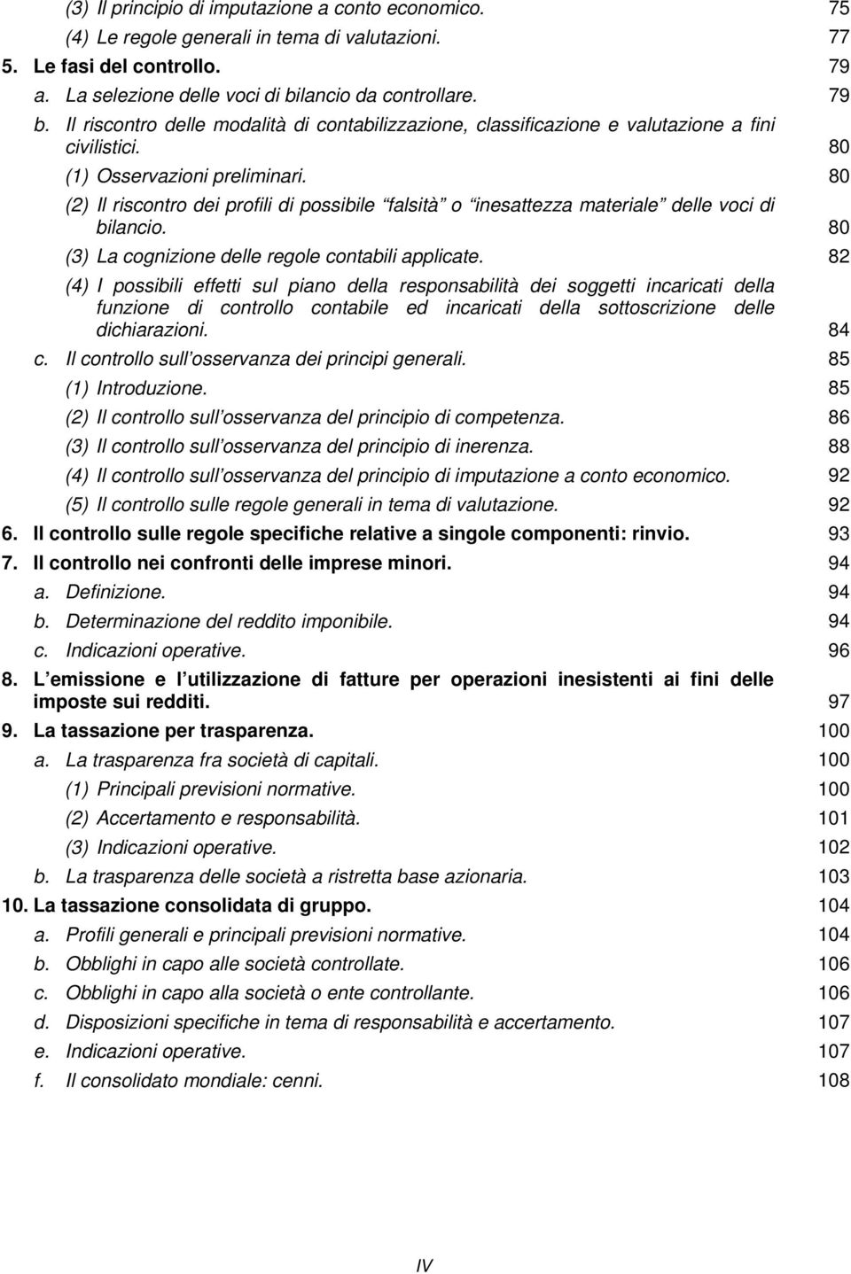 80 (2) Il riscontro dei profili di possibile falsità o inesattezza materiale delle voci di bilancio. 80 (3) La cognizione delle regole contabili applicate.