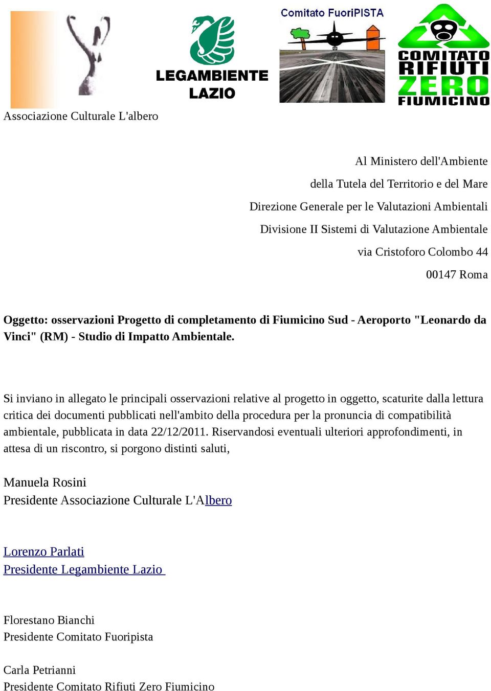 Si inviano in allegato le principali osservazioni relative al progetto in oggetto, scaturite dalla lettura critica dei documenti pubblicati nell'ambito della procedura per la pronuncia di