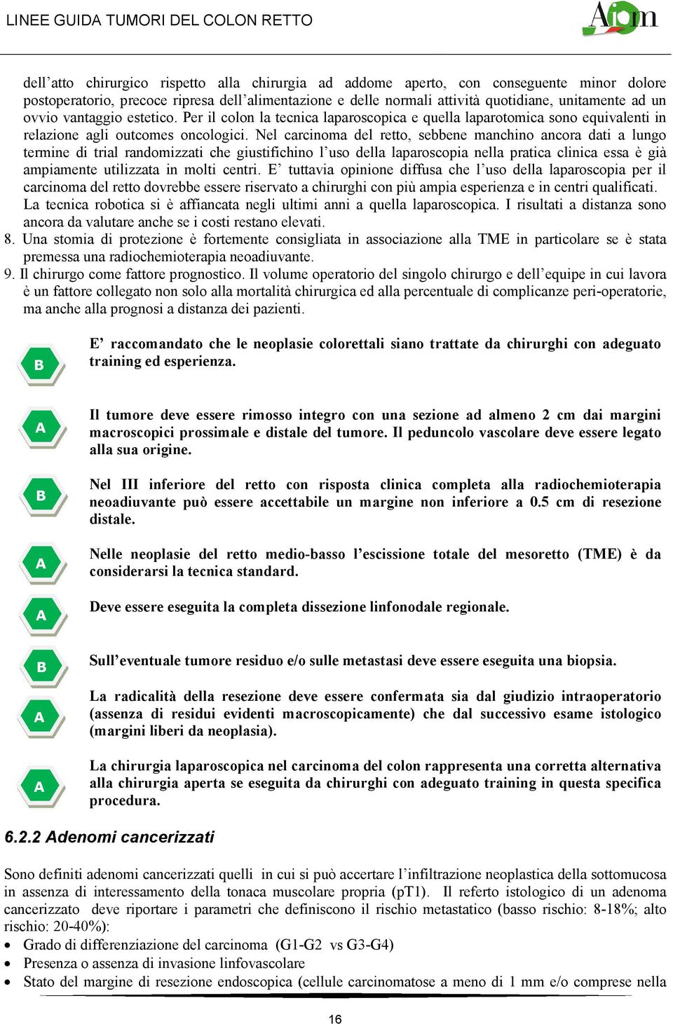 Nel carcinma del rett, sebbene manchin ancra dati a lung termine di trial randmizzati che giustifichin l us della laparscpia nella pratica clinica essa è già ampiamente utilizzata in mlti centri.