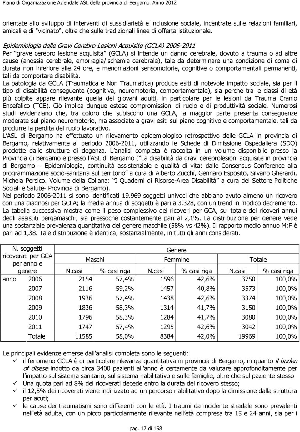 emorragia/ischemia cerebrale), tale da determinare una condizione di coma di durata non inferiore alle 24 ore, e menomazioni sensomotorie, cognitive o comportamentali permanenti, tali da comportare