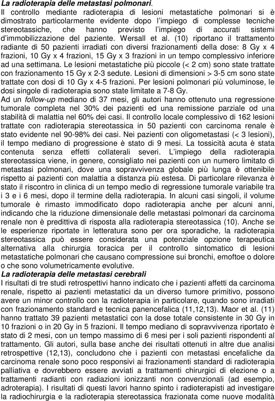 accurati sistemi d immobilizzazione del paziente. Wersall et al.