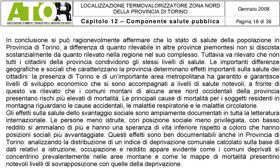 Tuttavia va rilevato che non tutti i cittadini della provincia condividono gli stessi livelli di salute.