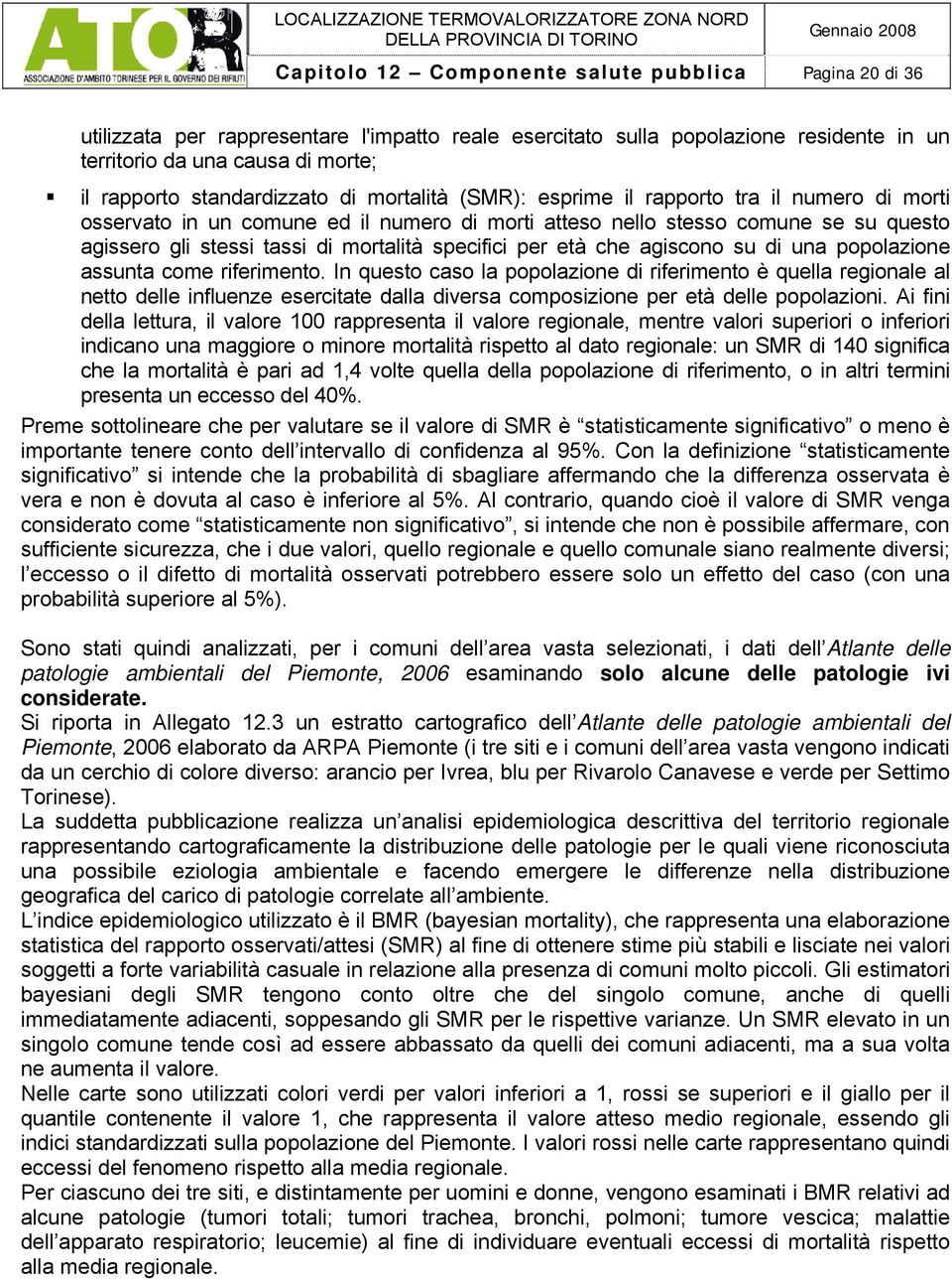 mortalità specifici per età che agiscono su di una popolazione assunta come riferimento.