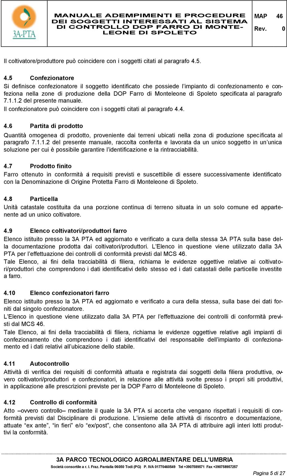 specificata al paragrafo 7.1.1.2 del presente manuale. Il confezionatore può coincidere con i soggetti citati al paragrafo 4.