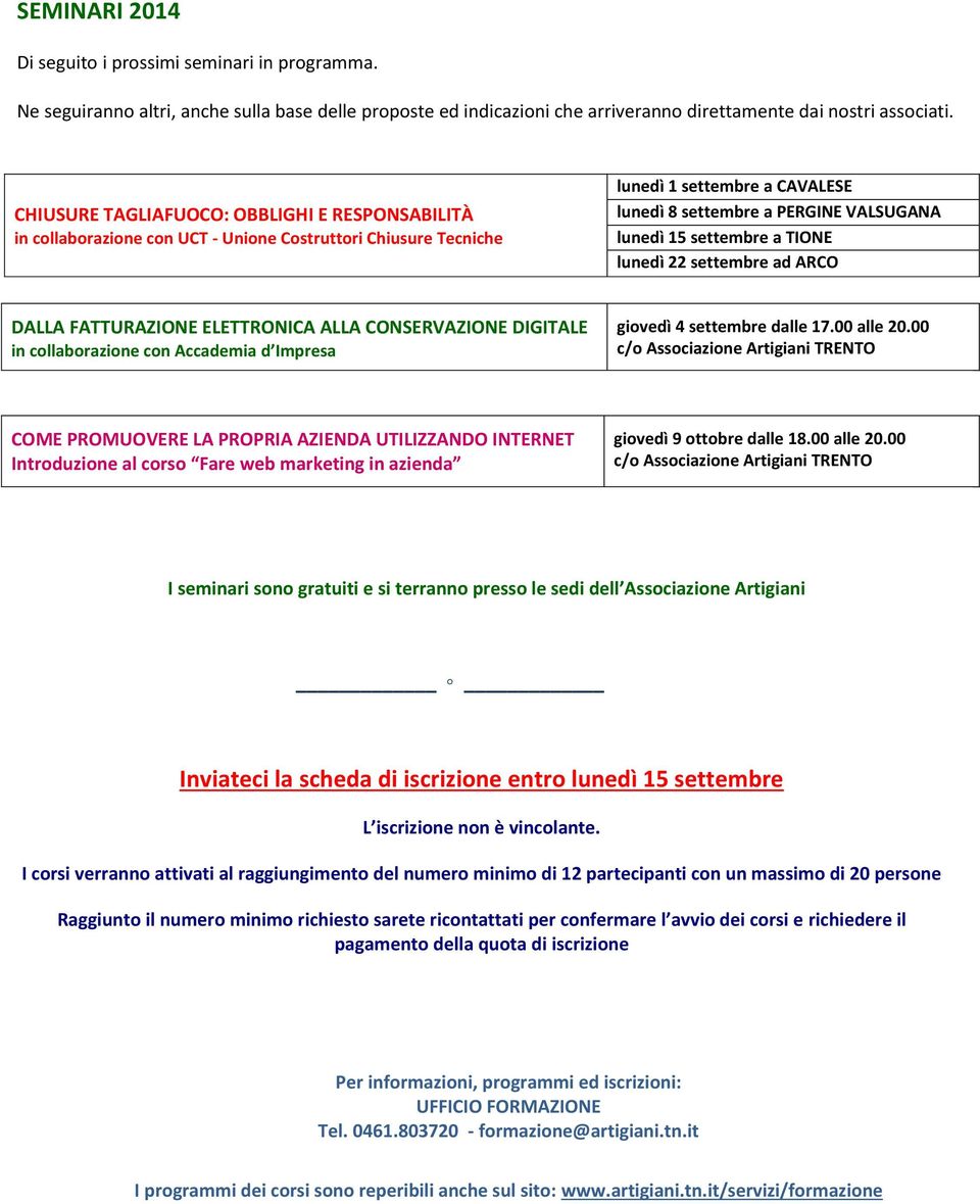 TIONE lunedì 22 settembre ad ARCO DALLA FATTURAZIONE ELETTRONICA ALLA CONSERVAZIONE DIGITALE in collaborazione con Accademia d Impresa giovedì 4 settembre dalle 17.00 alle 20.