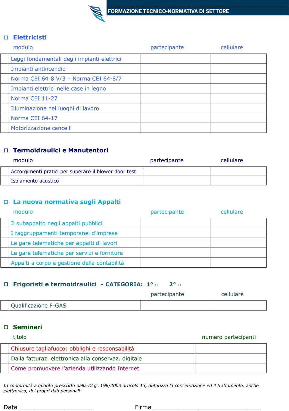 pubblici I raggruppamenti temporanei d imprese Le gare telematiche per appalti di lavori Le gare telematiche per servizi e forniture Appalti a corpo e gestione della contabilità Frigoristi e