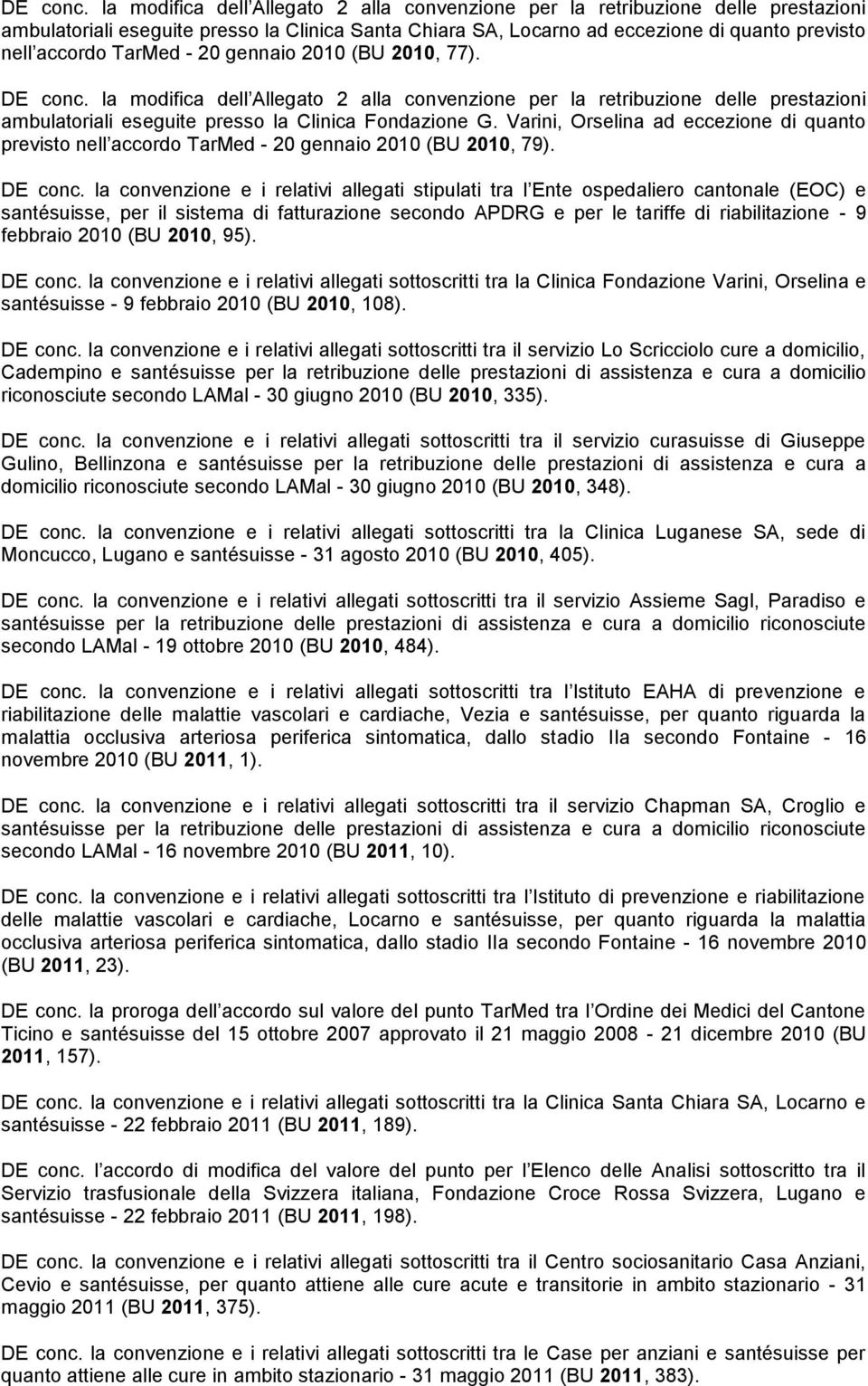 la convenzione e i relativi allegati stipulati tra l Ente ospedaliero cantonale (EOC) e santésuisse, per il sistema di fatturazione secondo APDRG e per le tariffe di riabilitazione - 9 febbraio 2010