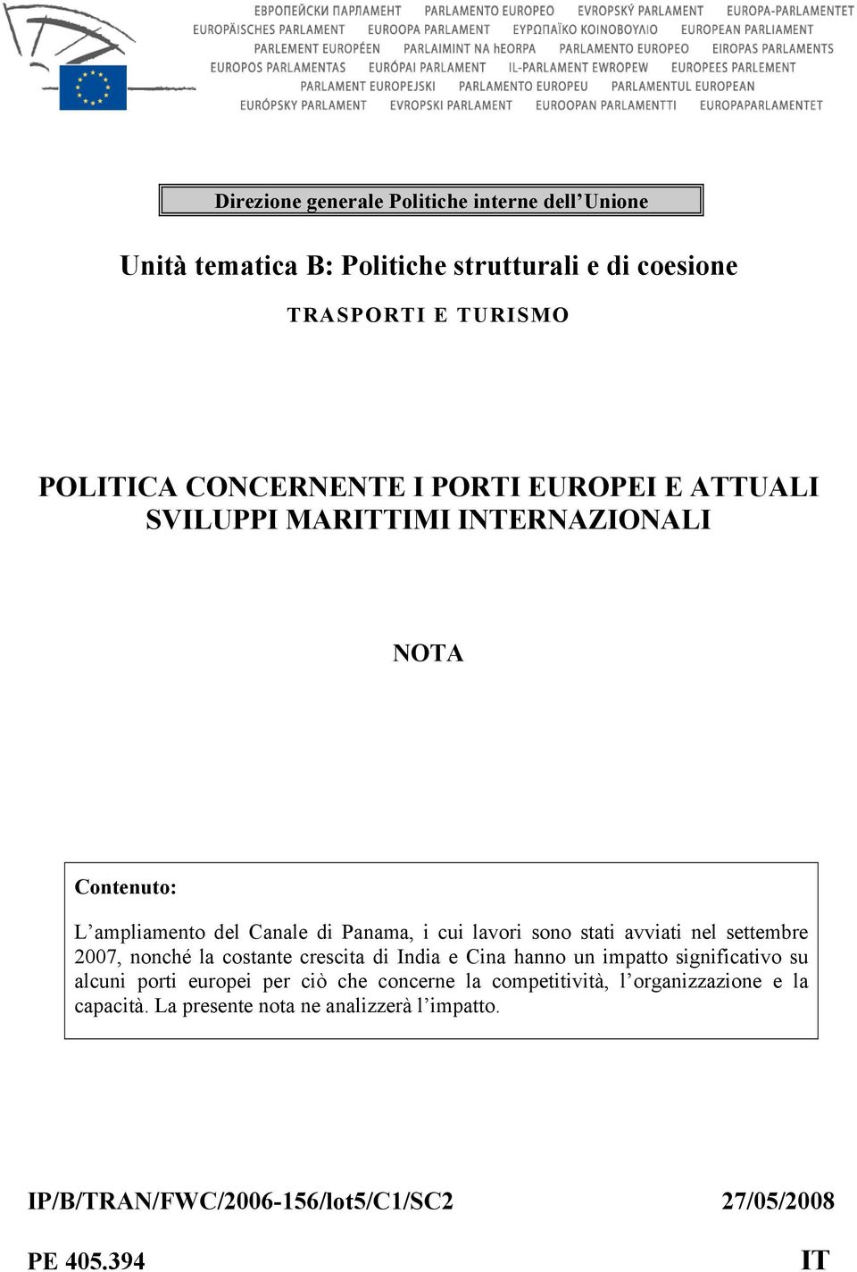 stati avviati nel settembre 2007, nonché la costante crescita di India e Cina hanno un impatto significativo su alcuni porti europei per ciò