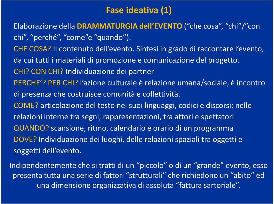 l azione culturale è relazione umana/sociale, è incontro di presenza che costruisce comunità e collettività. COME?