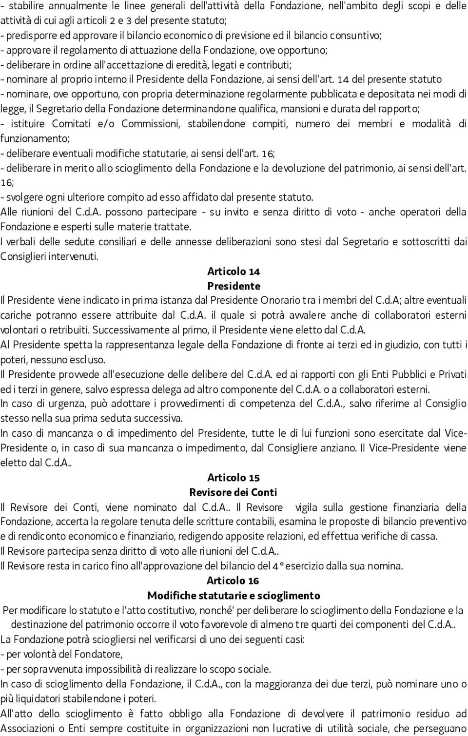 contributi; - nominare al proprio interno il Presidente della Fondazione, ai sensi dell'art.