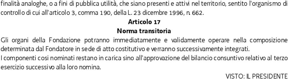 Articolo 17 Norma transitoria Gli organi della Fondazione potranno immediatamente e validamente operare nella composizione determinata dal