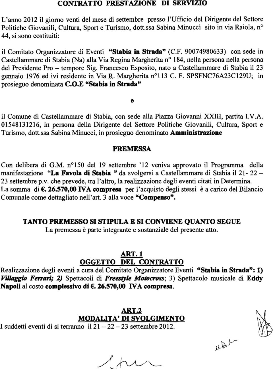 90074980633) con sede in Castellammare di Stabia (Na) alla Via Regina Margherita n 184, nella persona nella persona del Presidente Pro - tempore Sig.