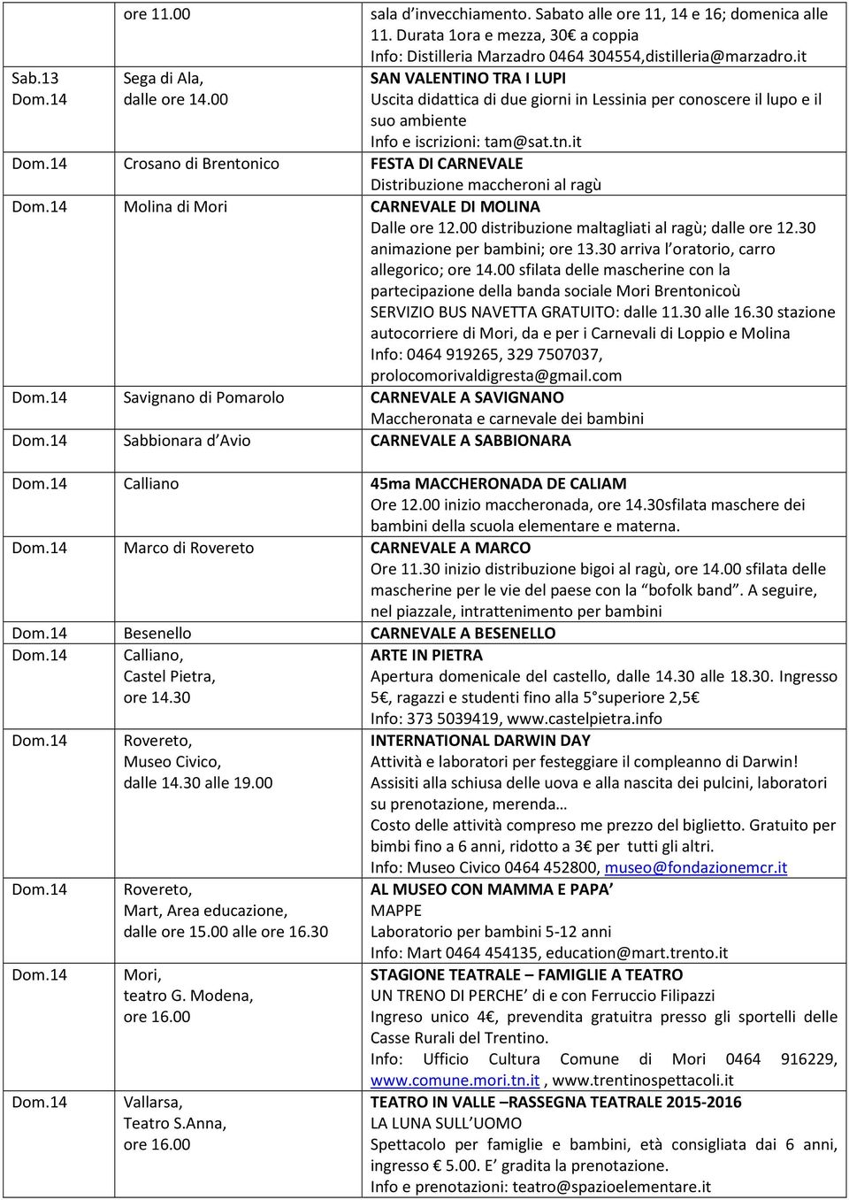 it SAN VALENTINO TRA I LUPI Uscita didattica di due giorni in Lessinia per conoscere il lupo e il suo ambiente Info e iscrizioni: tam@sat.tn.it Dom.