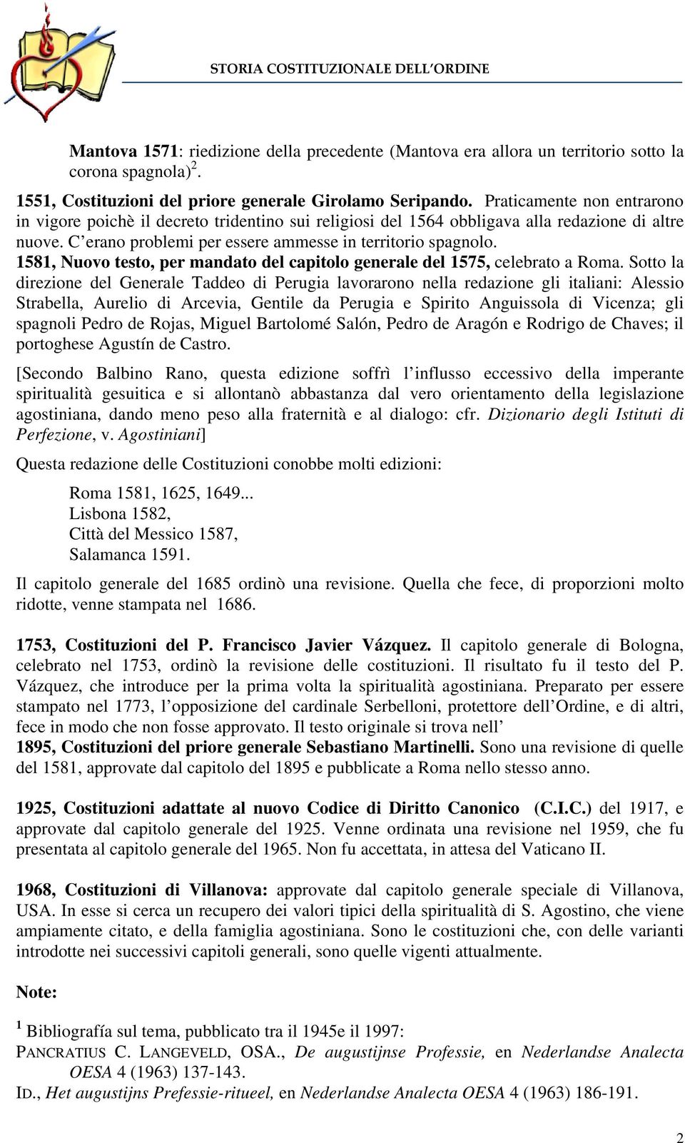 1581, Nuovo testo, per mandato del capitolo generale del 1575, celebrato a Roma.