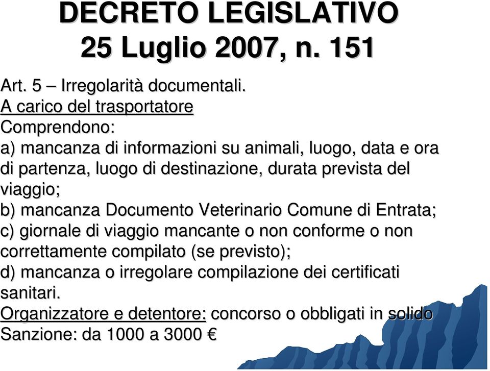 destinazione, durata prevista del viaggio; b) mancanza Documento Veterinario Comune di Entrata; c) giornale di viaggio mancante o