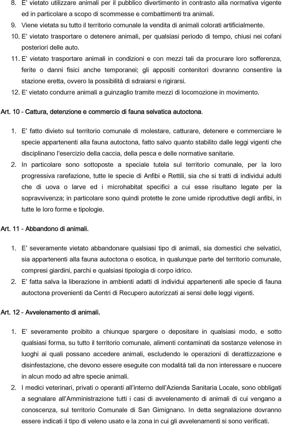 E vietato trasportare o detenere animali, per qualsiasi periodo di tempo, chiusi nei cofani posteriori delle auto. 11.