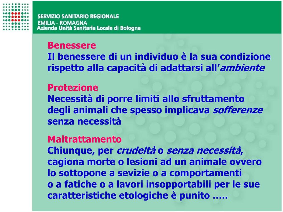 necessità Maltrattamento Chiunque, per crudeltà o senza necessità, cagiona morte o lesioni ad un animale ovvero