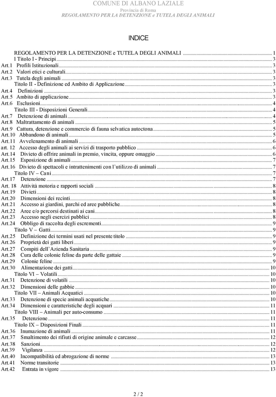 9 Cattura, detenzione e commercio di fauna selvatica autoctona... 5 Art.10 Abbandono di animali... 5 Art.11 Avvelenamento di animali... 6 art.