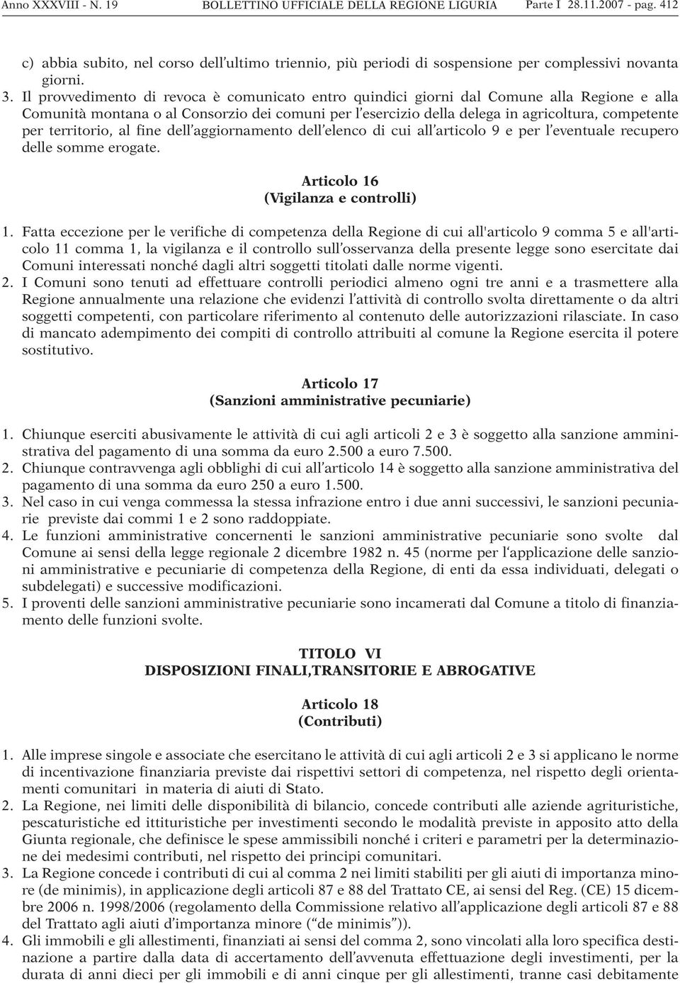 territorio, al fine dell aggiornamento dell elenco di cui all articolo 9 e per l eventuale recupero delle somme erogate. Articolo 16 (Vigilanza e controlli) 1.