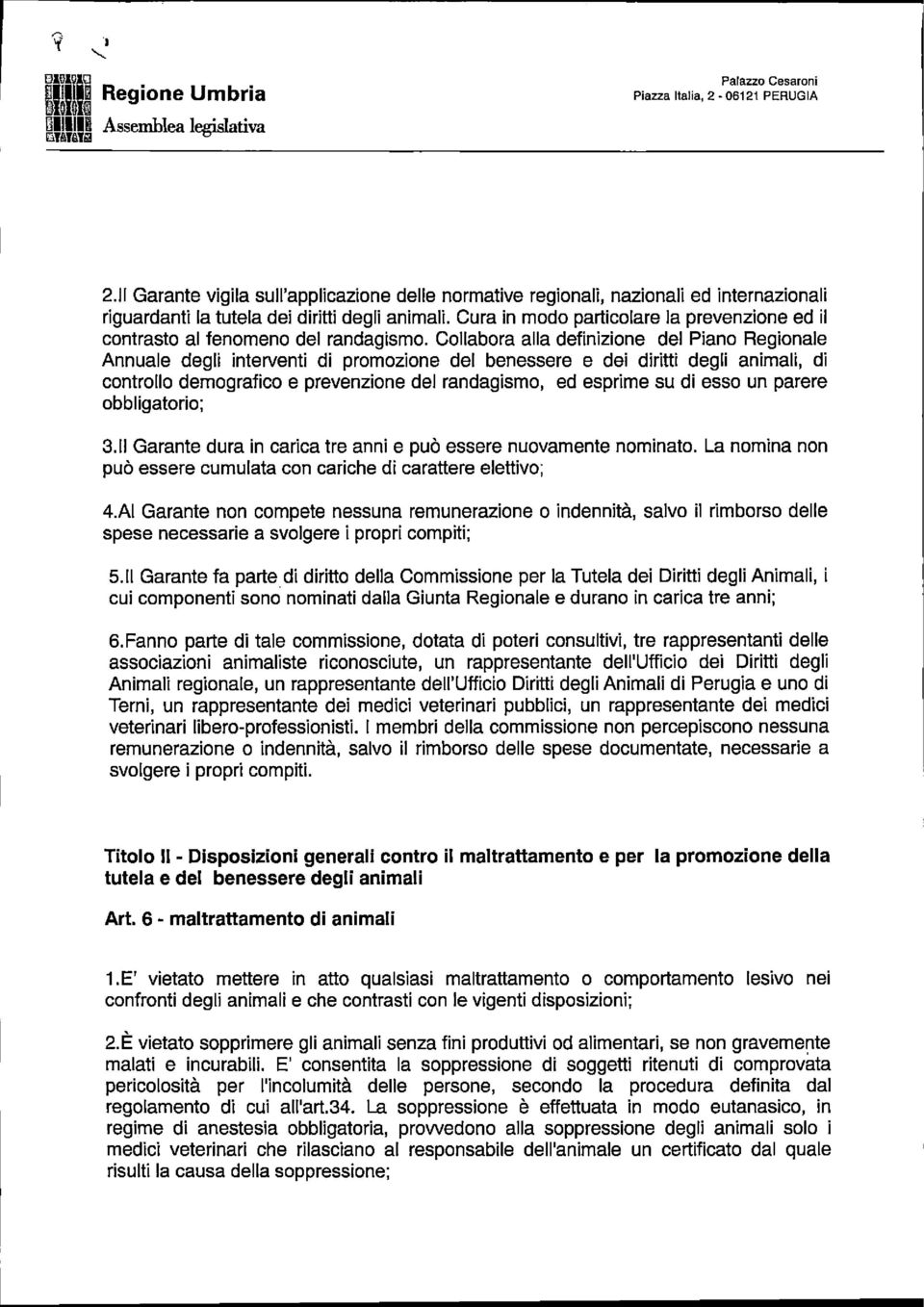 Cura In modo particolare la prevenzione ed il contrasto al fenomeno del randagismo.