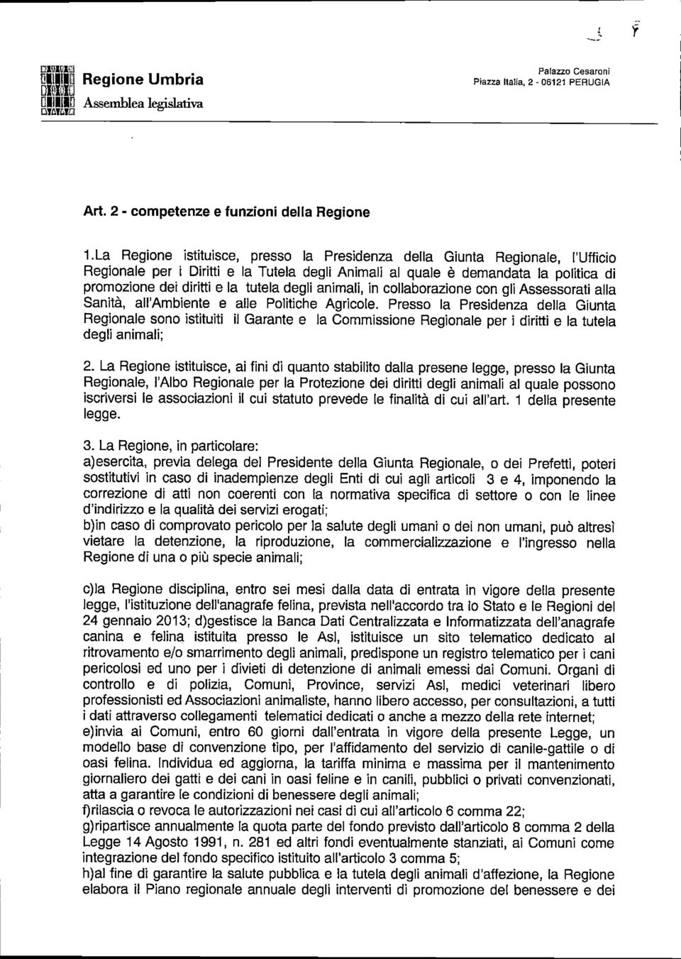 degli animali, in collaborazione con gli Assessorati alla Sanità, all'ambiente e alle Politiche Agricole.