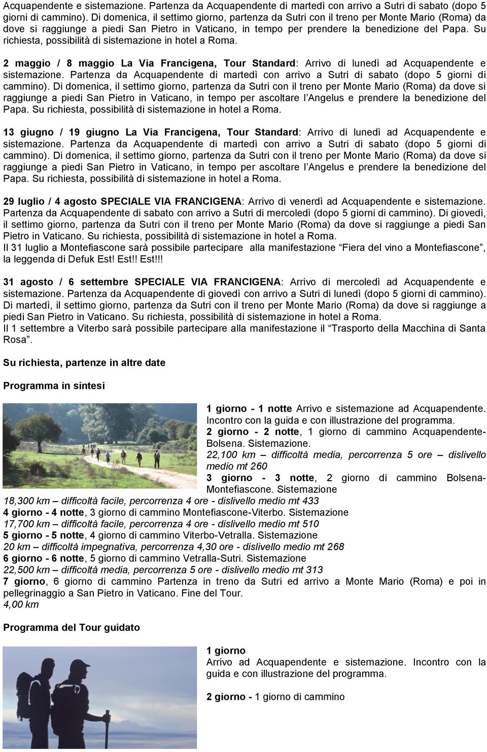 Su richiesta, possibilità di sistemazione in hotel a Roma.