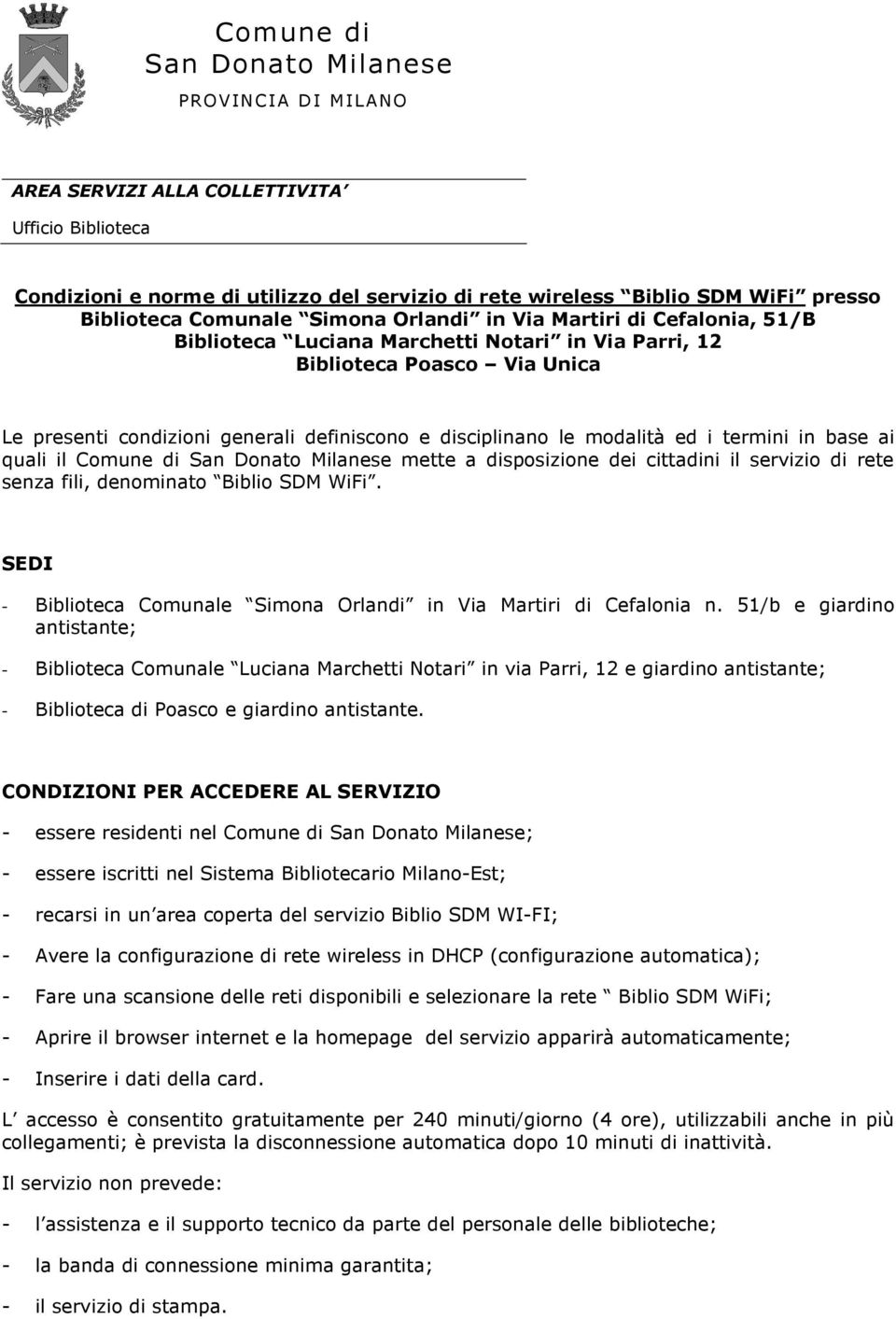 le modalità ed i termini in base ai quali il Comune di San Donato Milanese mette a disposizione dei cittadini il servizio di rete senza fili, denominato Biblio SDM WiFi.