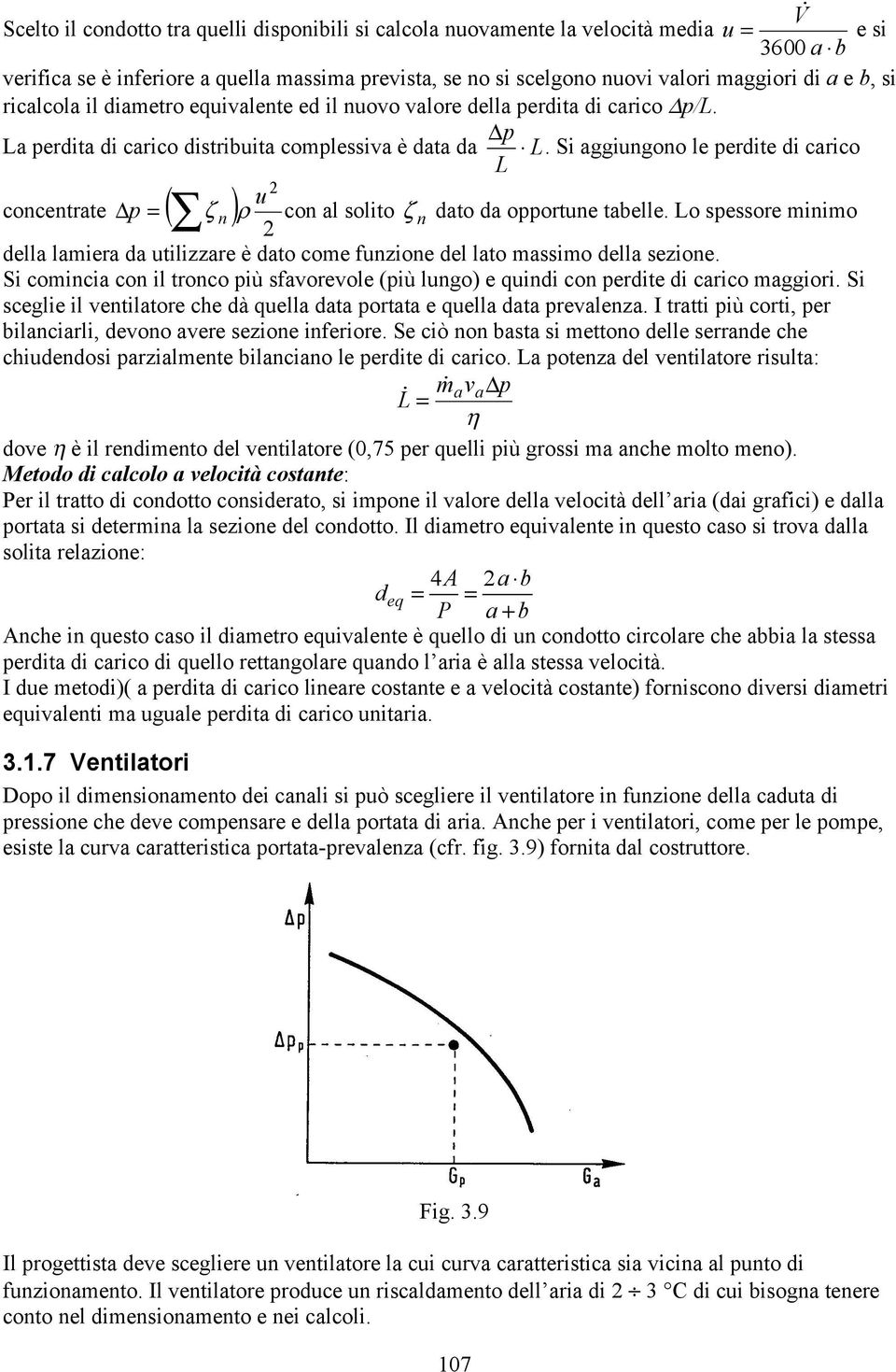 Si aggiungono le perdite di carico L 2 u concentrate Δp = ( n ) ζ ρ con al solito ζ n dato da opportune tabelle.