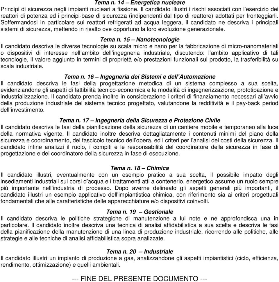 Soffermandosi in particolare sui reattori refrigerati ad acqua leggera, il candidato ne descriva i principali sistemi di sicurezza, mettendo in risalto ove opportuno la loro evoluzione generazionale.