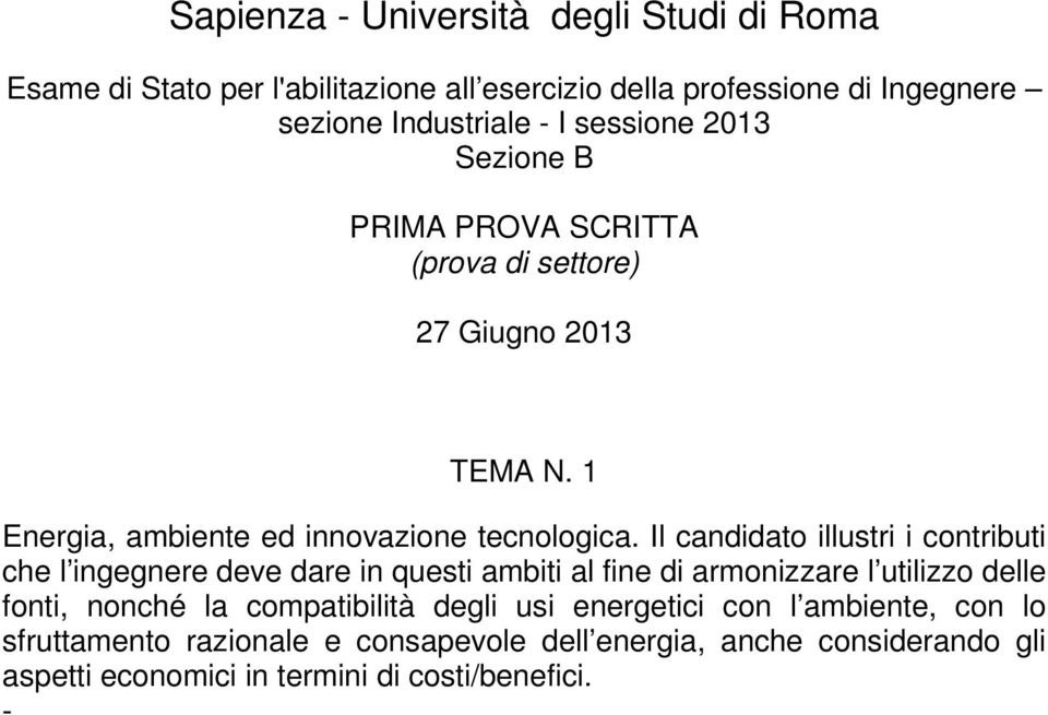 Il candidato illustri i contributi che l ingegnere deve dare in questi ambiti al fine di armonizzare l utilizzo delle fonti, nonché la