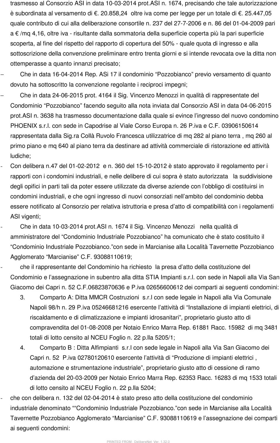 86 del 01-04-2009 pari a /mq 4,16, oltre iva - risultante dalla sommatoria della superficie coperta più la pari superficie scoperta, al fine del rispetto del rapporto di copertura del 50% - quale