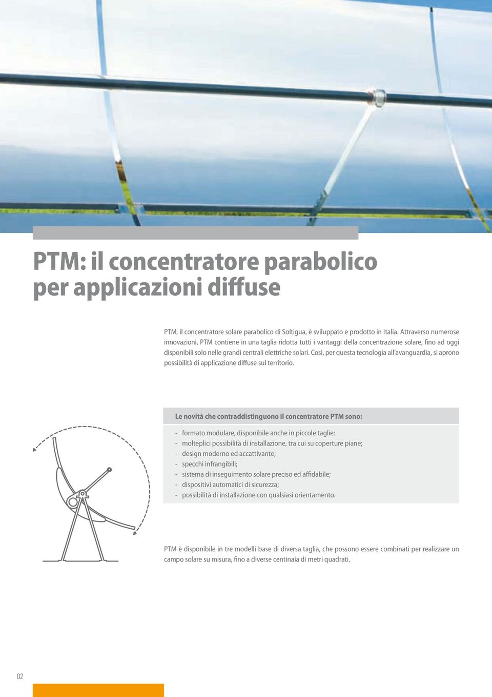 Così, per questa tecnologia all avanguardia, si aprono possibilità di applicazione diffuse sul territorio.