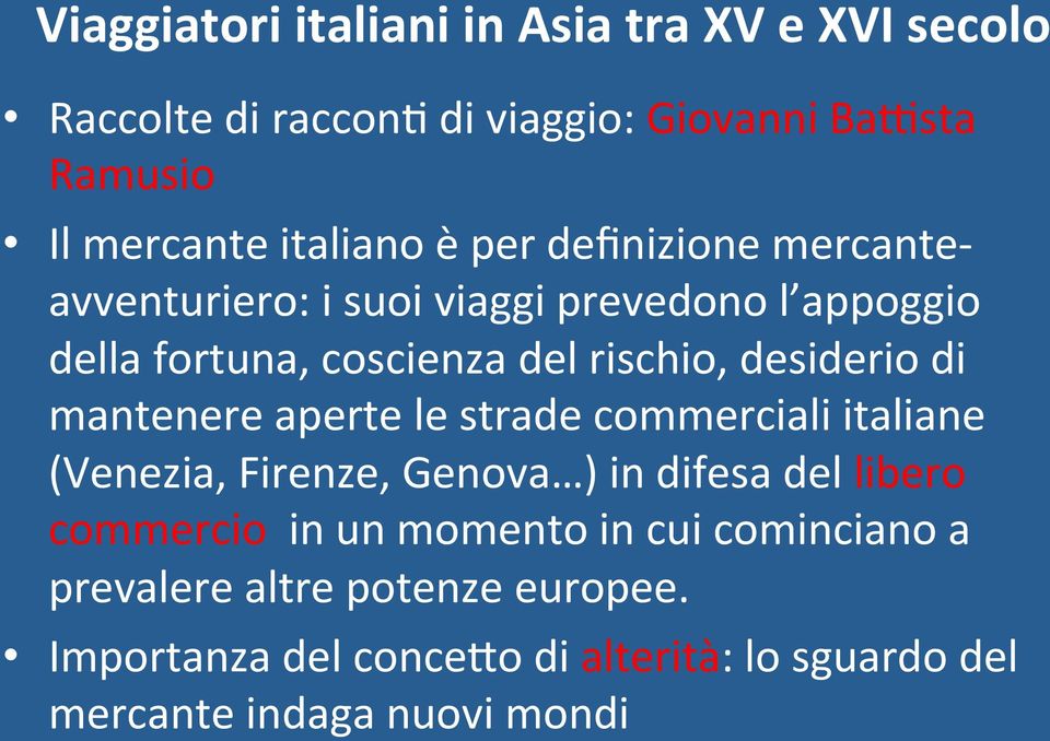 di mantenere aperte le strade commerciali italiane (Venezia, Firenze, Genova ) in difesa del libero commercio in un momento in