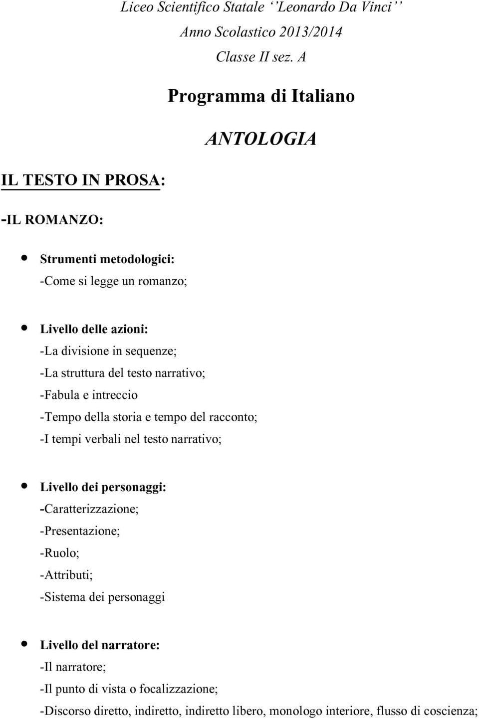 e tempo del racconto; -I tempi verbali nel testo narrativo; Livello dei personaggi: -Caratterizzazione; -Presentazione; -Ruolo; -Attributi; -Sistema dei personaggi